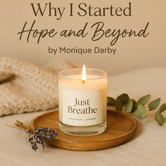 Why I Started Hope and Beyond: A Candle, A Mission, and a Lot of Heart